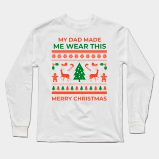 My dad made me - Christmas Long Sleeve T-Shirt